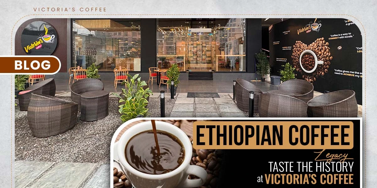 Ethiopian Coffee Taste the History at Victoria's Coffee